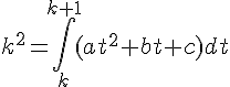 4$k^2=\int\limits_{k}^{k+1}(at^2+bt+c)dt